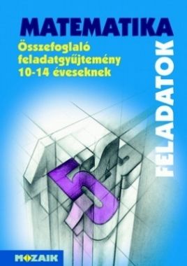 MATEMATIKA Összefoglaló feladatgyűjtemény10-14 éveseknek