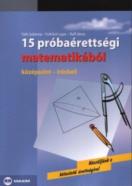 15 próbaérettségi matematikából (középszint - írásbeli)