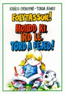 Folytassuk! Mondd ki, írd le, törd a fejed!