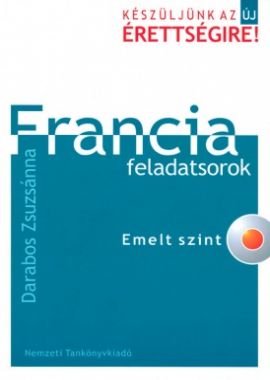 Készüljünk az új érettségire! Francia feladatsorok. Emelt szint