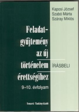 Feladatgyűjtemény az új történelem érettségihez. Írásbeli, 9-10. évfolyam