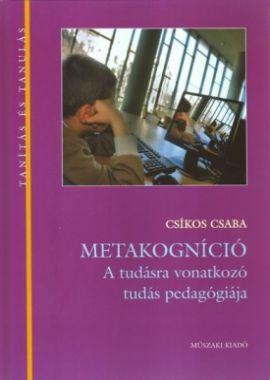 Metakogníció- a tudásra vonatkozó tudás pedagógiája