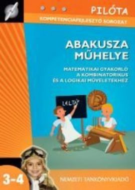 Abakusza műhelye. Matematikai gyakorló a kombinatórikus és a logikai műveletekhez