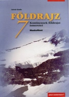 Földrajz - Kontinensek földrajzi ismeretei - Munkafüzet 7.o.