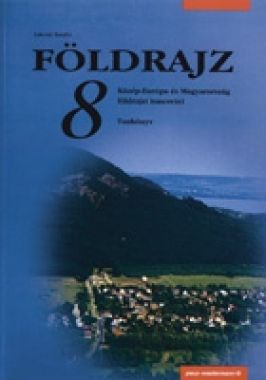 Földrajz - Közép-Európa és Magyarország földrajzi ismeretei tankönyv 8.o.