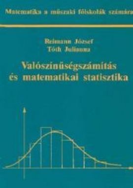 Valószínűségszámítás és matematikai statisztika Matematika a műszaki főiskolák számára 