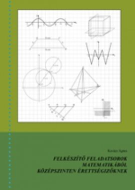 Felkészítő feladatsorok matematikából középszinten érettségizőknek 