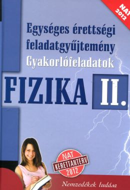 Egységes érettségi feladatgyűjtemény Fizika II.