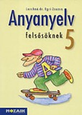 Anyanyelv felsősöknek 5.