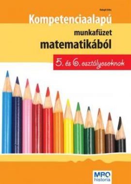 KOMPETENCIAALAPÚ MUNKAFÜZET MATEMATIKÁBÓL 5. ÉS 6. OSZTÁLYOSOKNAK