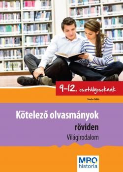 KÖTELEZŐ OLVASMÁNYOK RÖVIDEN – VILÁGIRODALOM 9–12. OSZTÁLYOSOKNAK