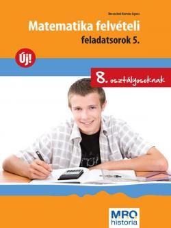 MATEMATIKA FELVÉTELI FELADATSOROK 5. - 8. OSZTÁLYOSOKNAK