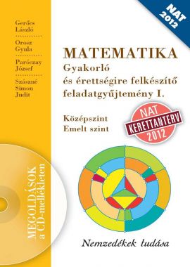 MATEMATIKA Gyakorló és érettségire felkészítő feladatgyűjtemény I.