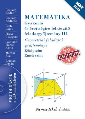 MATEMATIKA Gyakorló és érettségire felkészítő feladatgyűjtemény III. Geometriai feladatok gyűjteménye