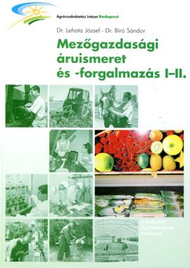 Mezőgazdasági áruismeret és -forgalmazás I-II.