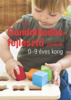 Gondolkodásfejlesztő játékok 0-9 éves korig