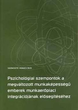 Pszichológiai szempontok a megváltozott munkaképességű emberek munkaerőpiaci integrációjának elősegítéséhez