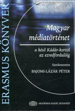 Magyar médiatörténet a késő Kádár-kortól az ezredfordulóig