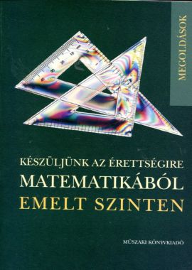 Készüljünk az érettségire matematikából emelt szinten-Megoldások