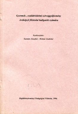 Gyermek-, családvédelmi szöveggyűjtemény az óvóképző főiskolák hallgatói számára 