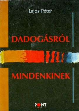 Dadogásról – mindenkinek